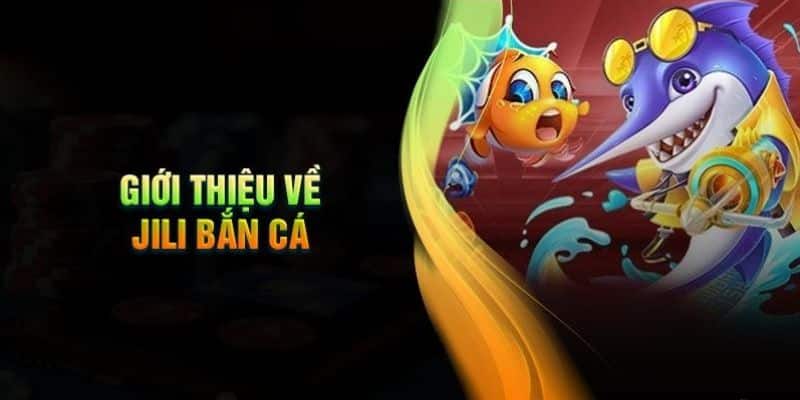 Khám phá đôi nét về Jili bắn cá tại Nohu90